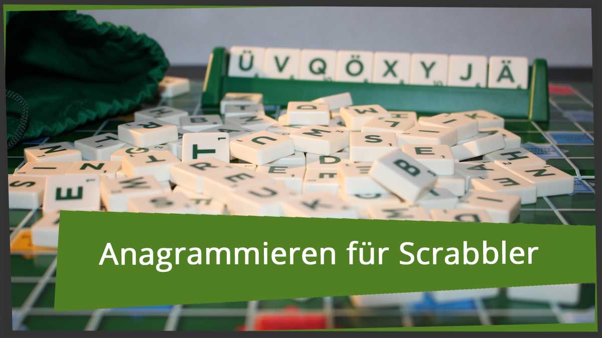 Anagrammieren  - eine kleine Anleitung für Scrabbler