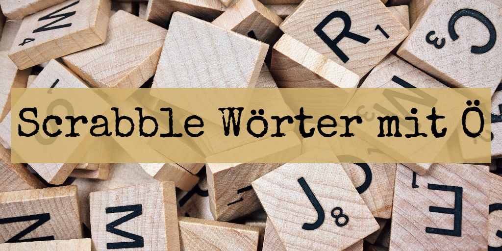 Scrabble Wörter mit Ö - Vom Phönix zur Öbstlerin