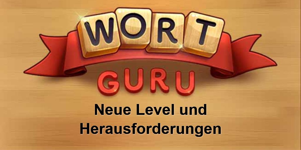 Neue Herausforderungen und Level in Wort Guru